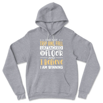 I Did Not Trip And Fall, I Attacked The Floor And I Believe I Am Winning Hoodie in Athletic Heather color
